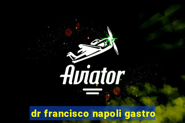 dr francisco napoli gastro