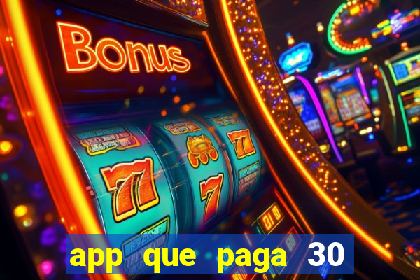 app que paga 30 reais para se cadastrar
