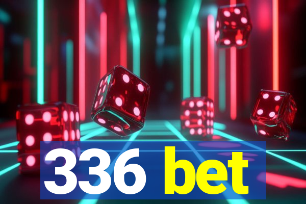 336 bet