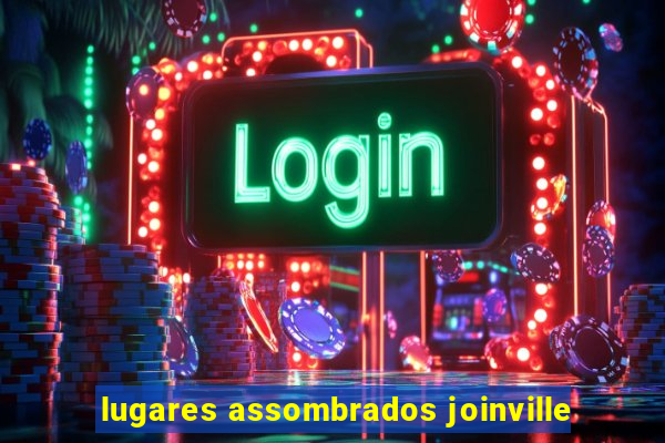 lugares assombrados joinville