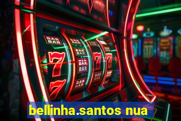bellinha.santos nua