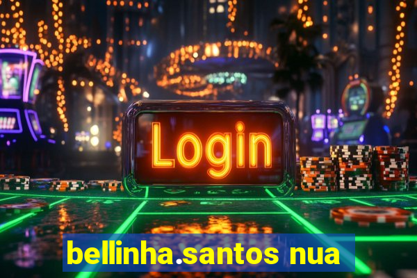 bellinha.santos nua