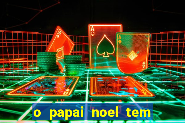 o papai noel tem quantos anos