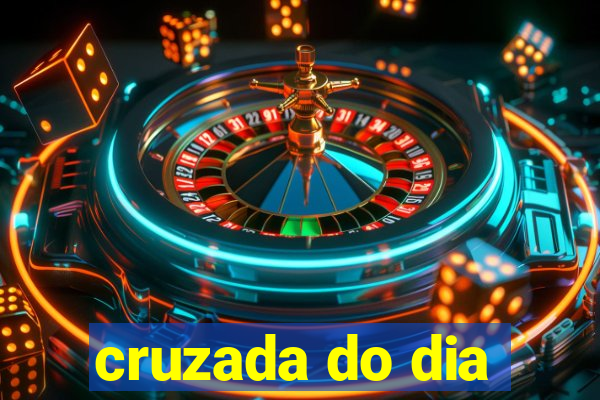 cruzada do dia