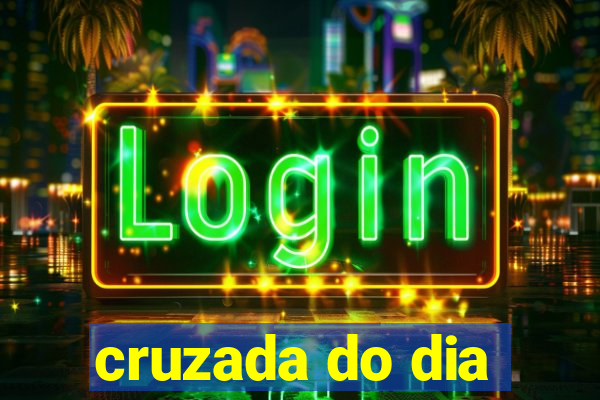 cruzada do dia