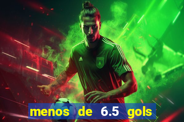 menos de 6.5 gols o que significa
