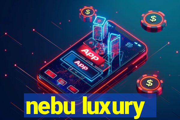 nebu luxury