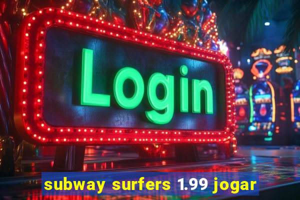 subway surfers 1.99 jogar