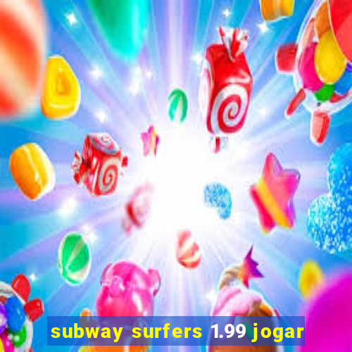 subway surfers 1.99 jogar