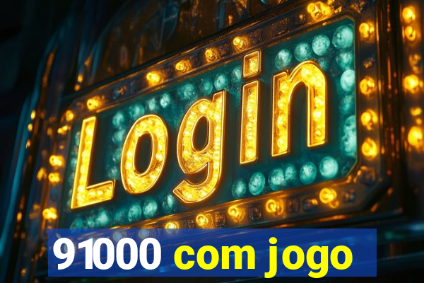 91000 com jogo