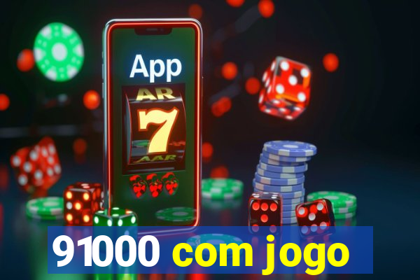 91000 com jogo