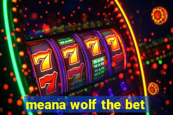 meana wolf the bet
