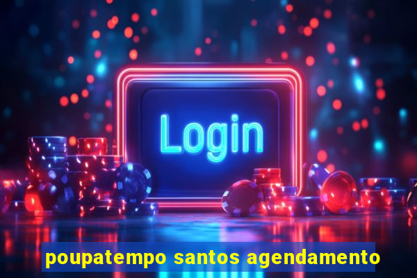 poupatempo santos agendamento