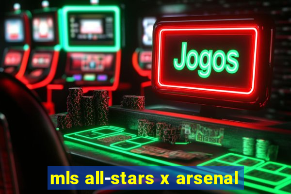 mls all-stars x arsenal
