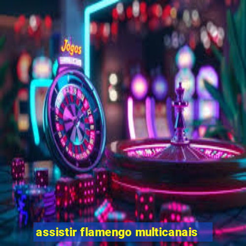 assistir flamengo multicanais