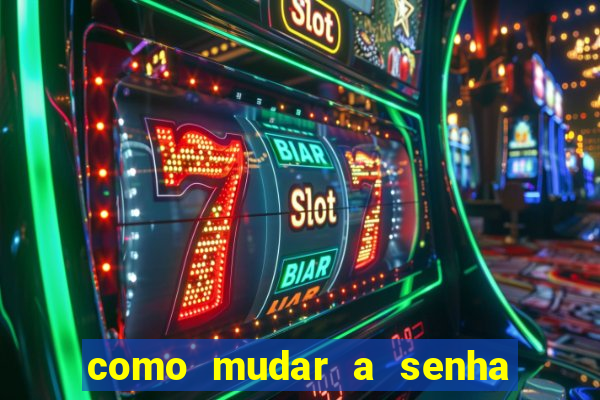 como mudar a senha de saque do jogo do tigre