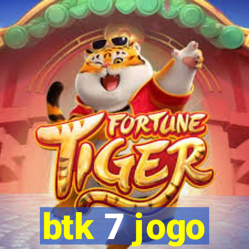 btk 7 jogo