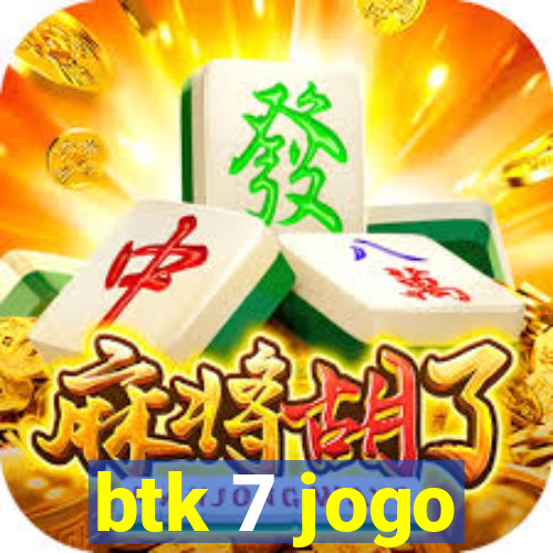 btk 7 jogo