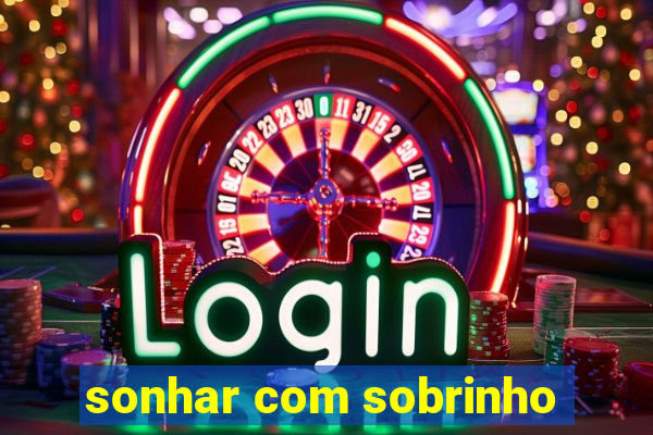 sonhar com sobrinho