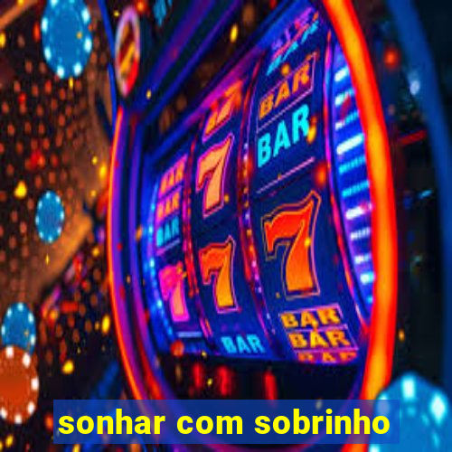 sonhar com sobrinho