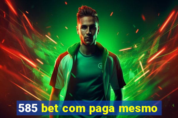 585 bet com paga mesmo