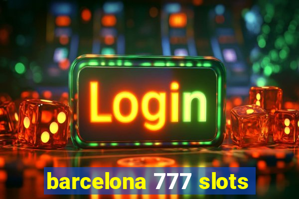 barcelona 777 slots