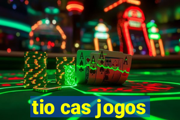 tio cas jogos