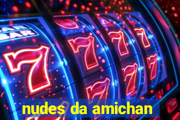 nudes da amichan