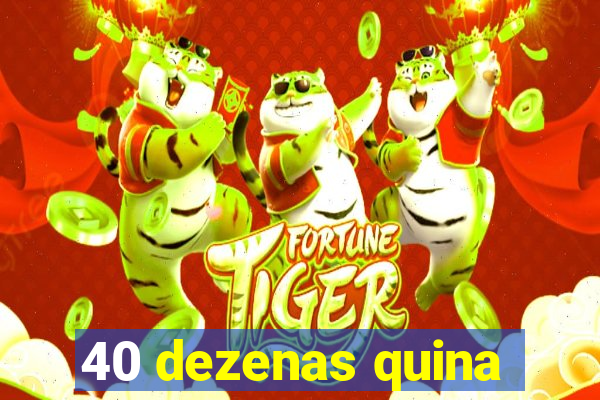 40 dezenas quina