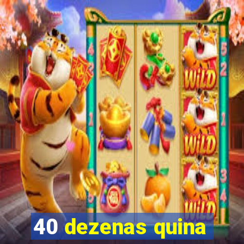 40 dezenas quina