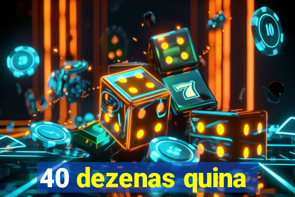 40 dezenas quina