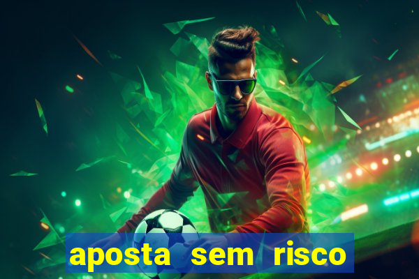 aposta sem risco bet 365