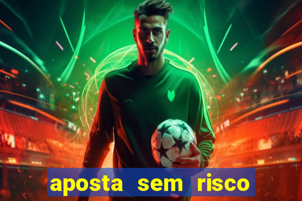aposta sem risco bet 365