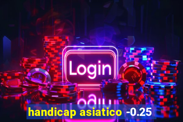 handicap asiatico -0.25