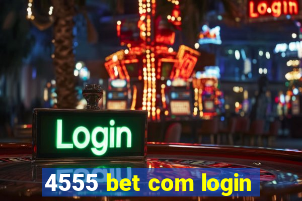 4555 bet com login