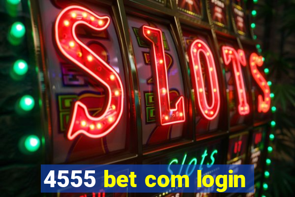 4555 bet com login