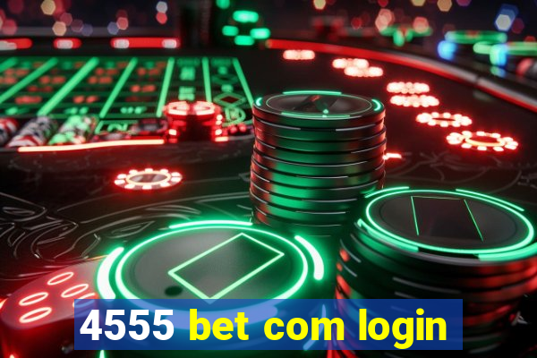 4555 bet com login