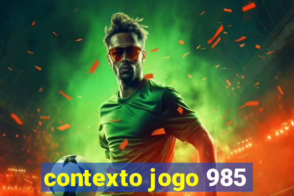 contexto jogo 985