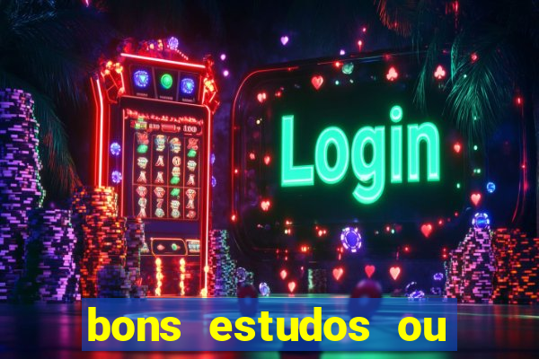 bons estudos ou bom estudo