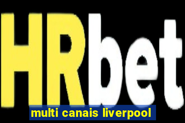 multi canais liverpool