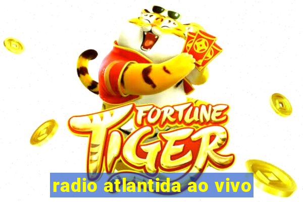 radio atlantida ao vivo