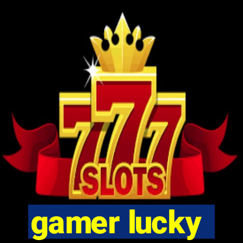 gamer lucky