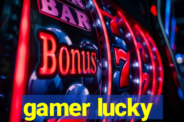 gamer lucky
