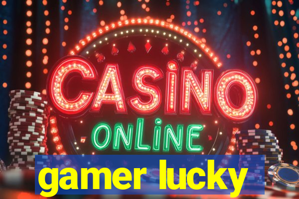 gamer lucky