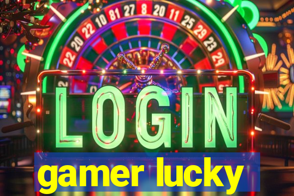 gamer lucky