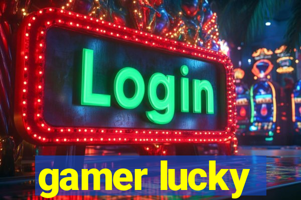 gamer lucky
