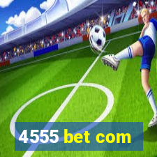 4555 bet com
