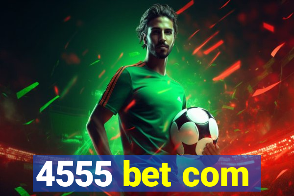 4555 bet com