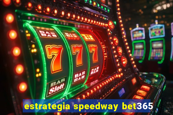 estrategia speedway bet365