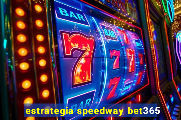 estrategia speedway bet365